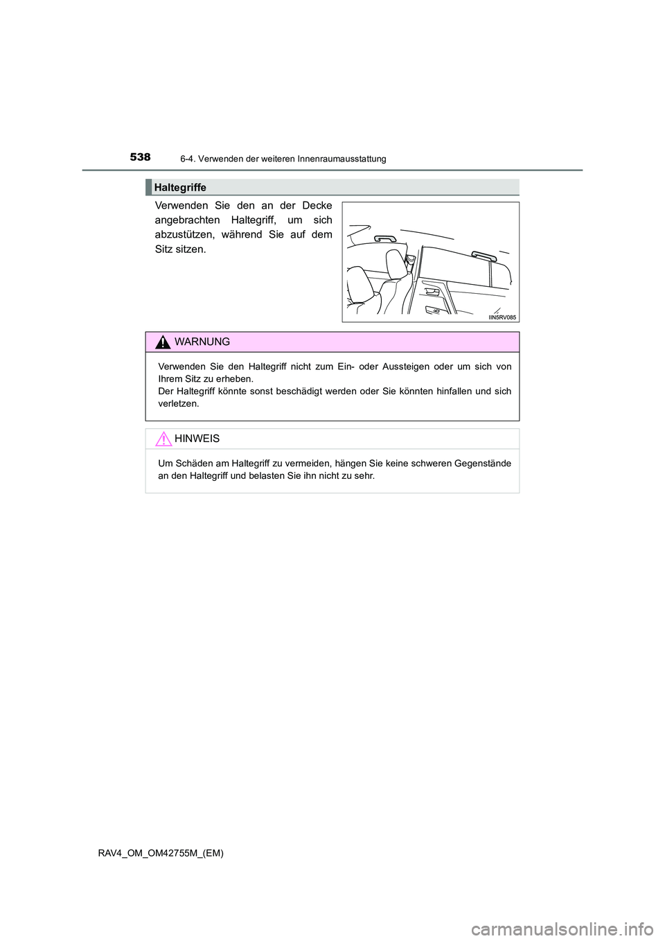 TOYOTA RAV4 2017  Betriebsanleitungen (in German) 5386-4. Verwenden der weiteren Innenraumausstattung
RAV4_OM_OM42755M_(EM)
Verwenden Sie den an der Decke
angebrachten Haltegriff, um sich
abzustützen, während Sie auf dem
Sitz sitzen.
Haltegriffe
WA