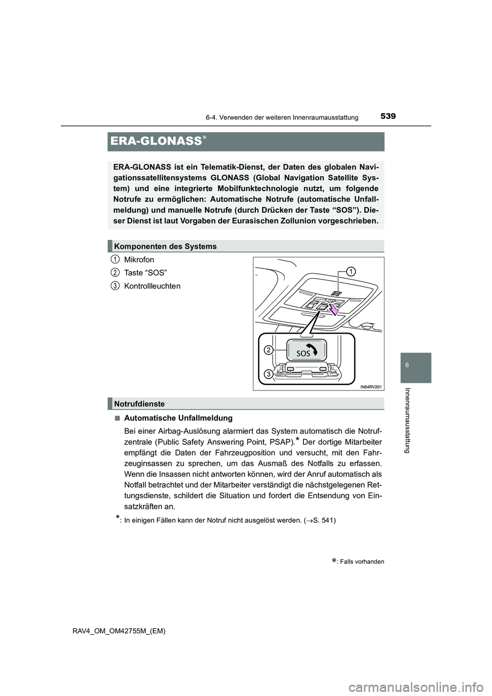 TOYOTA RAV4 2017  Betriebsanleitungen (in German) 5396-4. Verwenden der weiteren Innenraumausstattung
RAV4_OM_OM42755M_(EM)
6
Innenraumausstattung
ERA-GLONASS∗
Mikrofon
Ta s t e  “ S O S ”
Kontrollleuchten
■Automatische Unfallmeldung
Bei eine