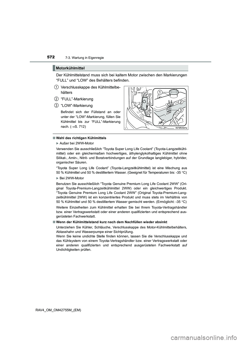 TOYOTA RAV4 2017  Betriebsanleitungen (in German) 5727-3. Wartung in Eigenregie
RAV4_OM_OM42755M_(EM)
Der Kühlmittelstand muss sich bei kaltem Motor zwischen den Markierungen
“FULL” und “LOW” des Behälters befinden.Verschlusskappe des Kühl