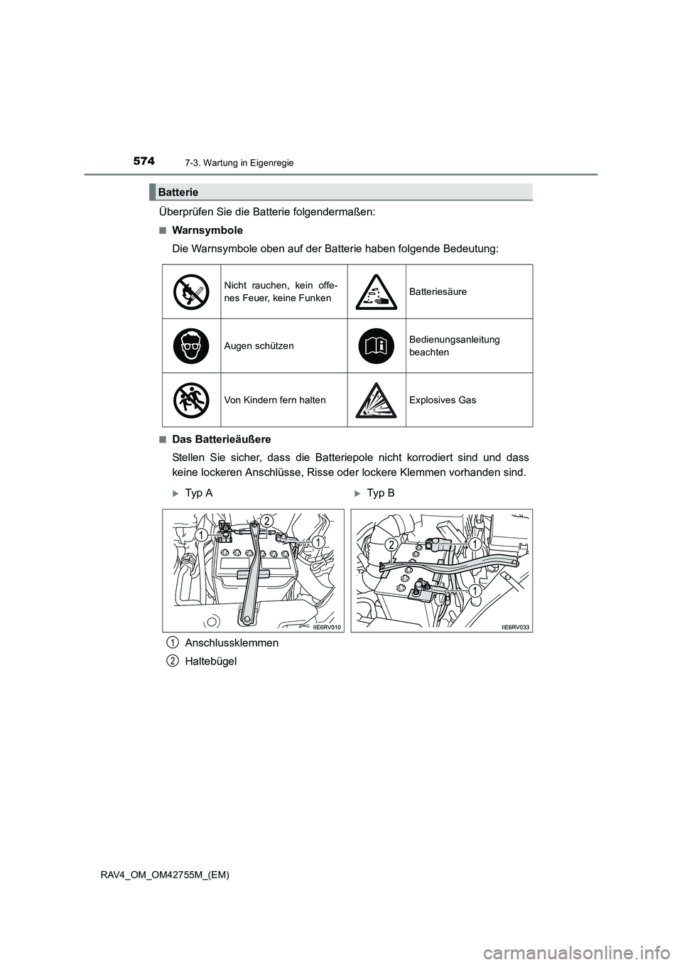 TOYOTA RAV4 2017  Betriebsanleitungen (in German) 5747-3. Wartung in Eigenregie
RAV4_OM_OM42755M_(EM)
Überprüfen Sie die Batterie folgendermaßen:
■Warnsymbole
Die Warnsymbole oben auf der Batterie haben folgende Bedeutung:
■Das Batterieäußer