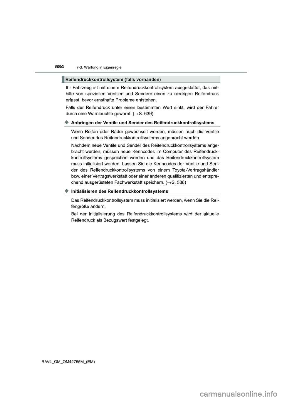 TOYOTA RAV4 2017  Betriebsanleitungen (in German) 5847-3. Wartung in Eigenregie
RAV4_OM_OM42755M_(EM)
Ihr Fahrzeug ist mit einem Reifendruckkontrollsystem ausgestattet, das mit-
hilfe von speziellen Ventilen und Sendern einen zu niedrigen Reifendruck