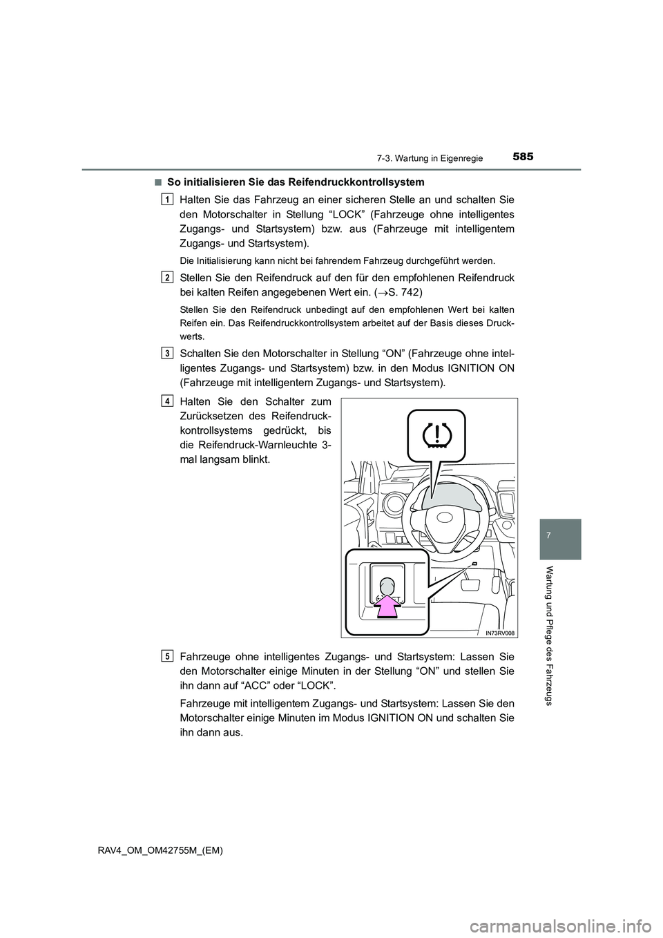 TOYOTA RAV4 2017  Betriebsanleitungen (in German) 5857-3. Wartung in Eigenregie
RAV4_OM_OM42755M_(EM)
7
Wartung und Pflege des Fahrzeugs
■So initialisieren Sie das Reifendruckkontrollsystem
Halten Sie das Fahrzeug an einer sicheren Stelle an und sc