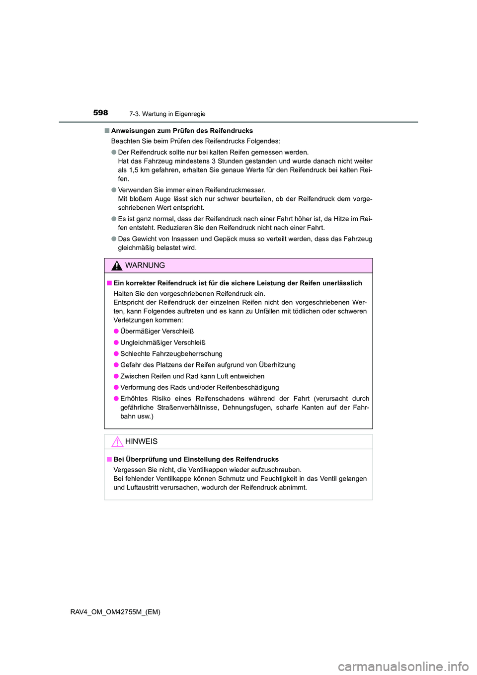 TOYOTA RAV4 2017  Betriebsanleitungen (in German) 5987-3. Wartung in Eigenregie
RAV4_OM_OM42755M_(EM)■
Anweisungen zum Prüfen des Reifendrucks
Beachten Sie beim Prüfen des Reifendrucks Folgendes:
●Der Reifendruck sollte nur bei kalten Reifen ge