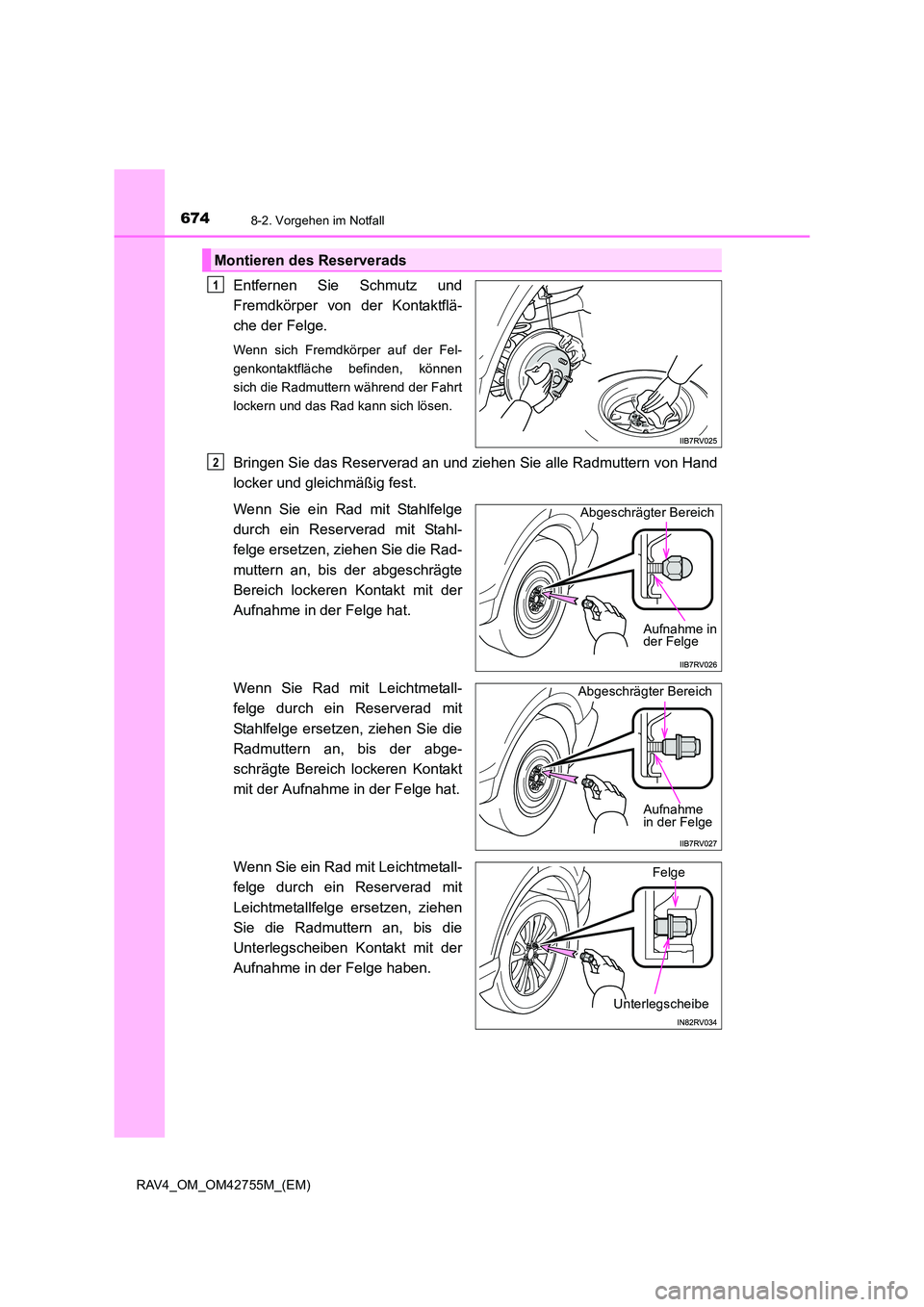 TOYOTA RAV4 2017  Betriebsanleitungen (in German) 6748-2. Vorgehen im Notfall
RAV4_OM_OM42755M_(EM)
Entfernen Sie Schmutz und
Fremdkörper von der Kontaktflä-
che der Felge.
Wenn sich Fremdkörper auf der Fel-
genkontaktfläche befinden, können
sic