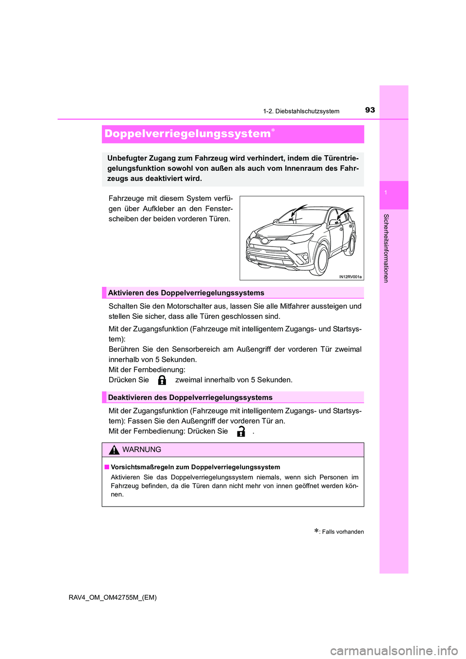 TOYOTA RAV4 2017  Betriebsanleitungen (in German) 93
1
1-2. Diebstahlschutzsystem
RAV4_OM_OM42755M_(EM)
Sicherheitsinformationen
Doppelverriegelungssystem∗
Fahrzeuge mit diesem System verfü-
gen über Aufkleber an den Fenster-
scheiben der beiden 