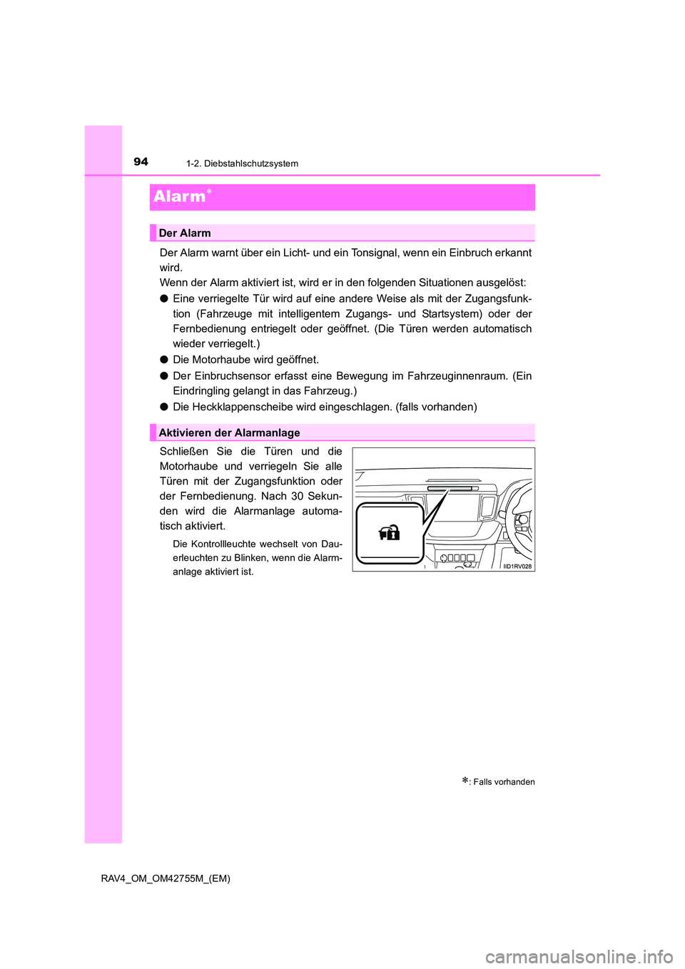 TOYOTA RAV4 2017  Betriebsanleitungen (in German) 941-2. Diebstahlschutzsystem
RAV4_OM_OM42755M_(EM)
Alar m∗
Der Alarm warnt über ein Licht- und ein Tonsignal, wenn ein Einbruch erkannt
wird. 
Wenn der Alarm aktiviert ist, wird er in den folgenden