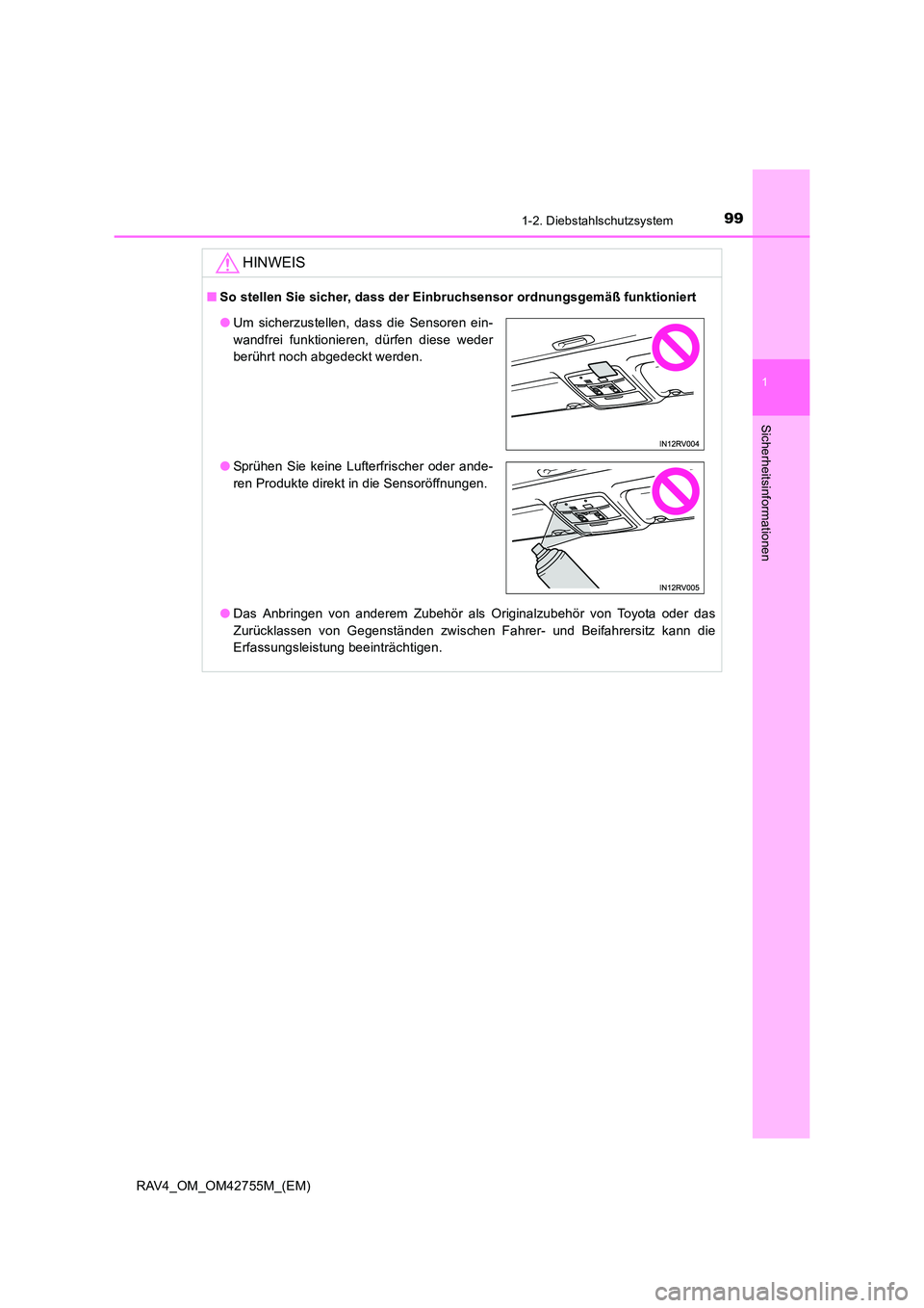 TOYOTA RAV4 2017  Betriebsanleitungen (in German) 991-2. Diebstahlschutzsystem
1
RAV4_OM_OM42755M_(EM)
Sicherheitsinformationen
HINWEIS
■So stellen Sie sicher, dass der Einbruchsensor ordnungsgemäß funktioniert
●Das Anbringen von anderem Zubeh