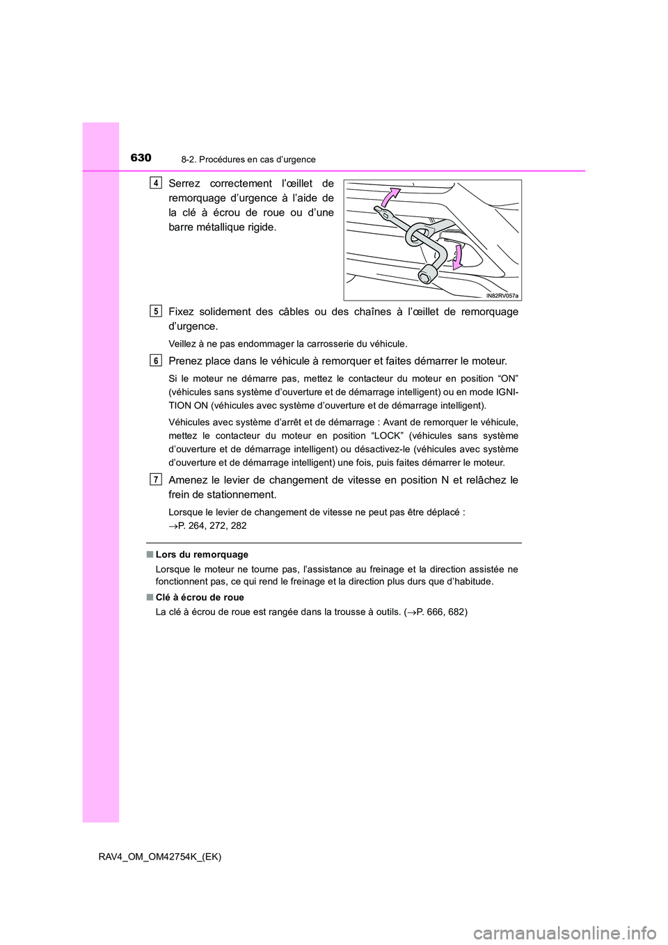 TOYOTA RAV4 2017  Manuel du propriétaire (in French) 6308-2. Procédures en cas d’urgence
RAV4_OM_OM42754K_(EK)
Serrez correctement l’œillet de
remorquage d’urgence à l’aide de
la clé à écrou de roue ou d’une
barre métallique rigide.
Fix