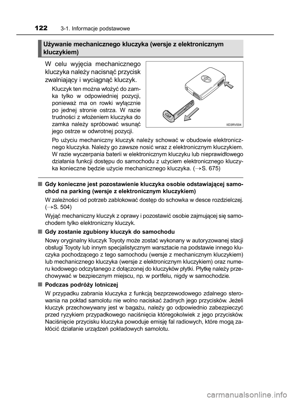TOYOTA RAV4 2017 Instrukcja obsługi (in Polish) W celu wyj´cia mechanicznego
kluczyka nale˝y nacisnàç przycisk
zwalniajàcy i wyciàgnàç kluczyk.
Kluczyk ten mo˝na w∏o˝yç do zam-
ka tylko w odpowiedniej pozycji,
poniewa˝ ma on r TOYOTA RAV4 2017 Instrukcja obsługi (in Polish) W celu wyj´cia mechanicznego
kluczyka nale˝y nacisnàç przycisk
zwalniajàcy i wyciàgnàç kluczyk.
Kluczyk ten mo˝na w∏o˝yç do zam-
ka tylko w odpowiedniej pozycji,
poniewa˝ ma on r