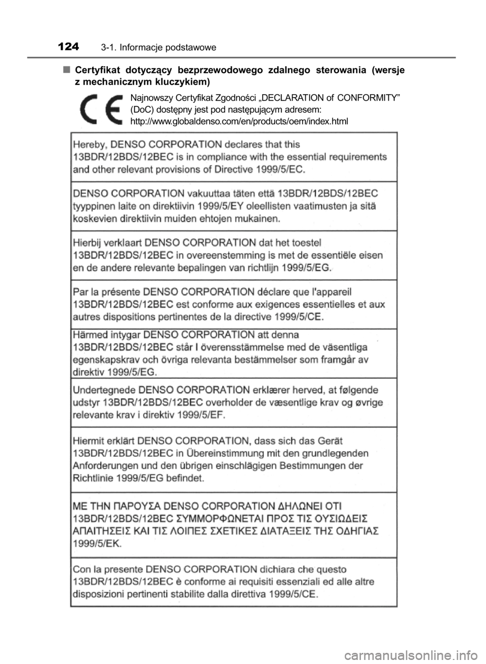TOYOTA RAV4 2017  Instrukcja obsługi (in Polish) Certyfikat  dotyczàcy  bezprzewodowego  zdalnego  sterowania  (wersje
z mechanicznym kluczykiem)
1243-1. Informacje podstawowe
Najnowszy Cer tyfikat ZgodnoÊci „DECLARATION of CONFORMITY”
(DoC) d
