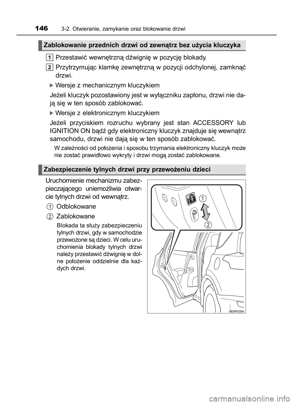 TOYOTA RAV4 2017 Instrukcja obsługi (in Polish) Przestawiç wewn´trznà dêwigni´ w pozycj´ blokady.
Przytrzymujàc klamk´ zewn´trznà w pozycji odchylonej, zamknàç
drzwi.
ó Wersje z mechanicznym kluczykiem
Je˝eli kluczyk pozostawiony jest TOYOTA RAV4 2017 Instrukcja obsługi (in Polish) Przestawiç wewn´trznà dêwigni´ w pozycj´ blokady.
Przytrzymujàc klamk´ zewn´trznà w pozycji odchylonej, zamknàç
drzwi.
ó Wersje z mechanicznym kluczykiem
Je˝eli kluczyk pozostawiony jest