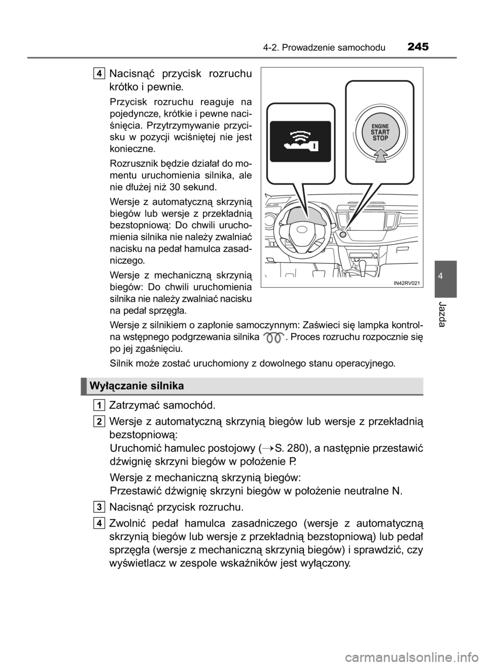 TOYOTA RAV4 2017 Instrukcja obsługi (in Polish) Nacisnàç przycisk rozruchu
krótko i pewnie.
Przycisk rozruchu reaguje na
pojedyncze, krótkie i pewne naci-
Êni´cia. Przytrzymywanie przyci-
sku w pozycji wciÊni´tej nie jest
koniec TOYOTA RAV4 2017 Instrukcja obsługi (in Polish) Nacisnàç przycisk rozruchu
krótko i pewnie.
Przycisk rozruchu reaguje na
pojedyncze, krótkie i pewne naci-
Êni´cia. Przytrzymywanie przyci-
sku w pozycji wciÊni´tej nie jest
koniec