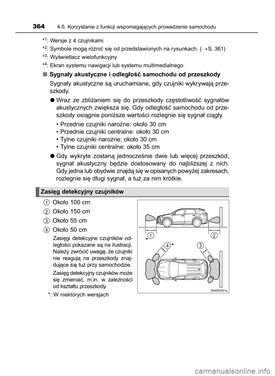 TOYOTA RAV4 2017  Instrukcja obsługi (in Polish) *1: Wersje z 4 czujnikami
*
2: Symbole mogà ró˝niç si´ od przedstawionych na rysunkach. (S. 361)
*
3: WyÊwietlacz wielofunkcyjny
*
4: Ekran systemu nawigacji lub systemu multimedialnego
Sygna