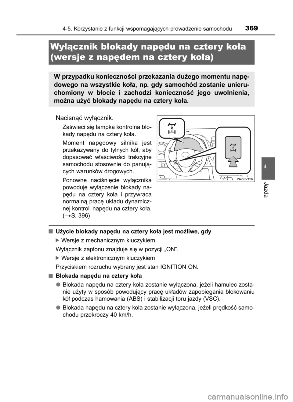 TOYOTA RAV4 2017 Instrukcja obsługi (in Polish) Nacisnàç wy∏àcznik.
ZaÊwieci si´ lampka kontrolna blo-
kady nap´du na cztery ko∏a.
Moment nap´dowy silnika jest
przekazywany do tylnych kó∏, aby
dopasowaç w∏aÊciwoÊci trakc TOYOTA RAV4 2017 Instrukcja obsługi (in Polish) Nacisnàç wy∏àcznik.
ZaÊwieci si´ lampka kontrolna blo-
kady nap´du na cztery ko∏a.
Moment nap´dowy silnika jest
przekazywany do tylnych kó∏, aby
dopasowaç w∏aÊciwoÊci trakc