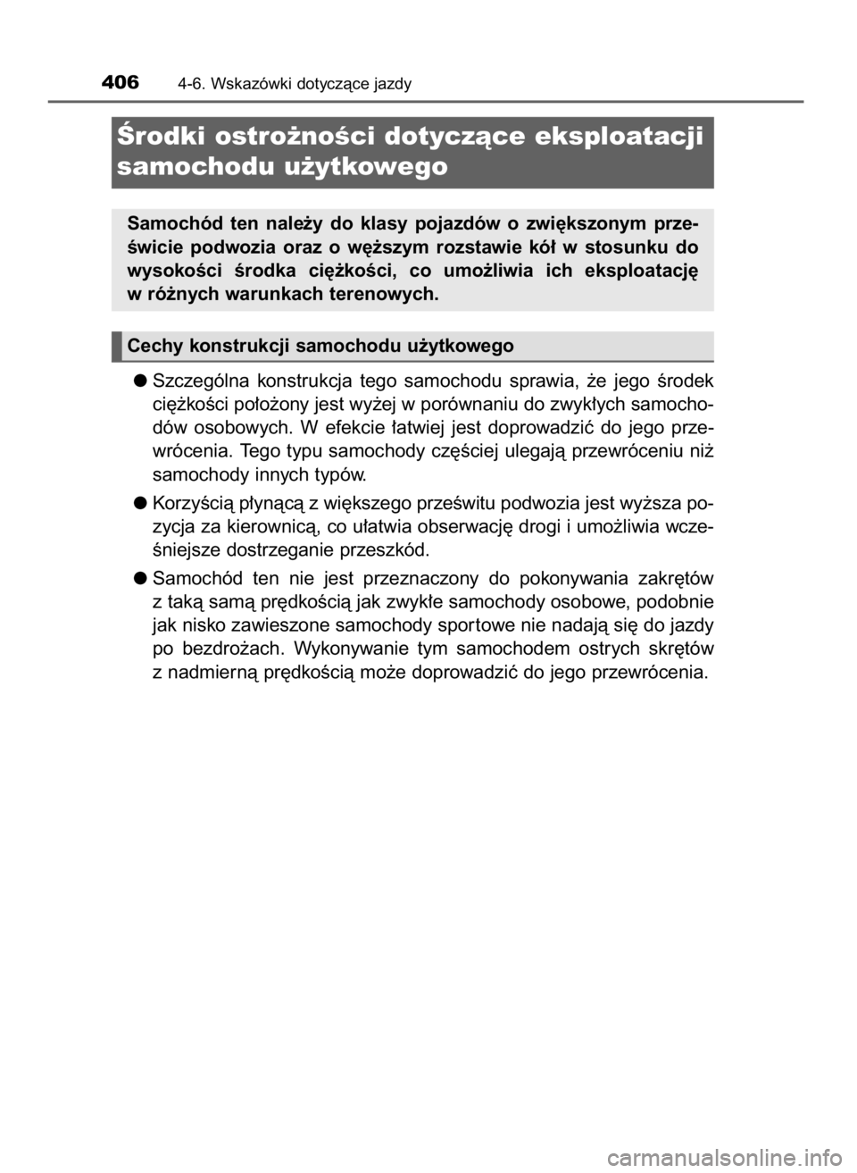 TOYOTA RAV4 2017 Instrukcja obsługi (in Polish) Szczególna konstrukcja tego samochodu sprawia, ˝e jego Êrodek
ci´˝koÊci po∏o˝ony jest wy˝ej w porównaniu do zwyk∏ych samocho-
dów osobowych. W efekcie ∏atwiej jest doprowad TOYOTA RAV4 2017 Instrukcja obsługi (in Polish) Szczególna konstrukcja tego samochodu sprawia, ˝e jego Êrodek
ci´˝koÊci po∏o˝ony jest wy˝ej w porównaniu do zwyk∏ych samocho-
dów osobowych. W efekcie ∏atwiej jest doprowad