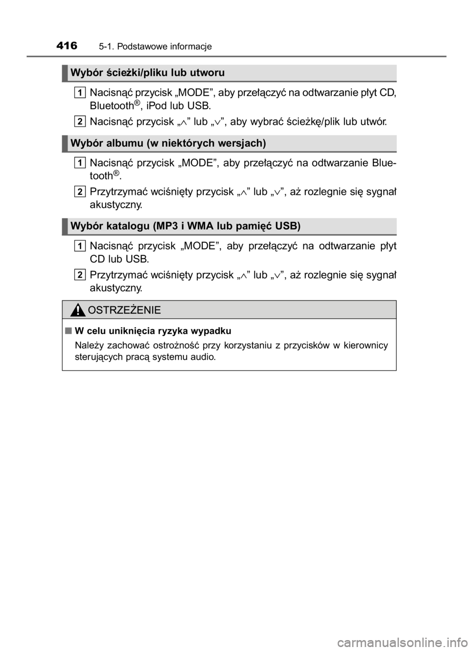 TOYOTA RAV4 2017  Instrukcja obsługi (in Polish) Nacisnàç przycisk „MODE”, aby prze∏àczyç na odtwarzanie p∏yt CD,
Bluetooth®, iPod lub USB.
Nacisnàç przycisk „∧” lub „∨”, aby wybraç Êcie˝k´/plik lub utwór.
Nacisnàç 