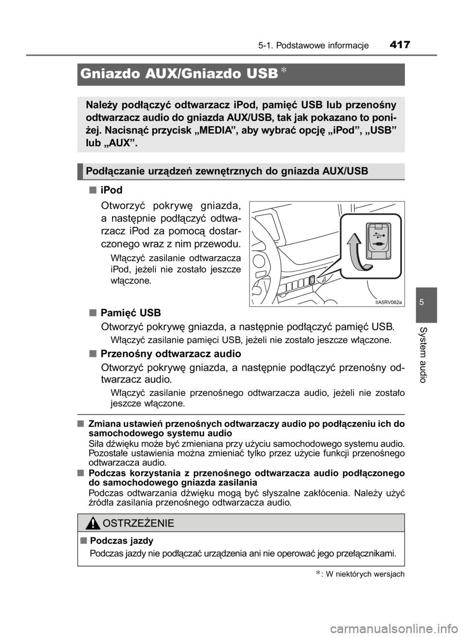 TOYOTA RAV4 2017 Instrukcja obsługi (in Polish) iPod
Otworzyç pokryw´ gniazda,
a nast´pnie pod∏àczyç odtwa-
rzacz iPod za pomocà dostar-
czonego wraz z nim przewodu.
W∏àczyç zasilanie odtwarzacza
iPod, je˝eli nie zosta∏o TOYOTA RAV4 2017 Instrukcja obsługi (in Polish) iPod
Otworzyç pokryw´ gniazda,
a nast´pnie pod∏àczyç odtwa-
rzacz iPod za pomocà dostar-
czonego wraz z nim przewodu.
W∏àczyç zasilanie odtwarzacza
iPod, je˝eli nie zosta∏o