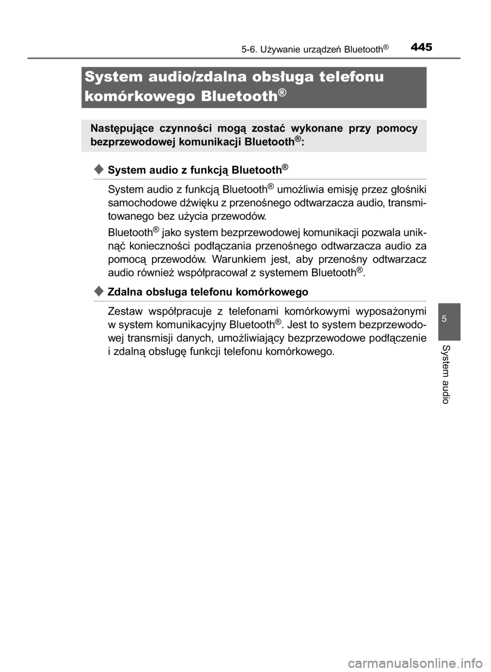 TOYOTA RAV4 2017  Instrukcja obsługi (in Polish) System audio z funkcjà Bluetooth®
System audio z funkcjà Bluetooth®umo˝liwia emisj´ przez g∏oÊniki
samochodowe dêwi´ku z przenoÊnego odtwarzacza audio, transmi-
towanego bez u˝ycia przew