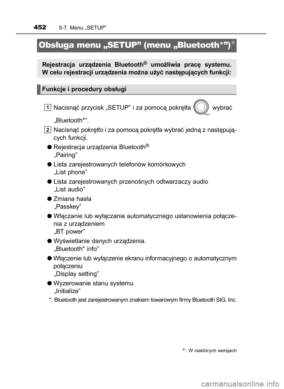 TOYOTA RAV4 2017  Instrukcja obsługi (in Polish) Nacisnàç przycisk „SETUP” i za pomocà pokr´t∏a  wybraç
„Bluetooth*”.
Nacisnàç pokr´t∏o i za pomocà pokr´t∏a wybraç jednà z nast´pujà-
cych funkcji.
Rejestracja urzàdzenia 