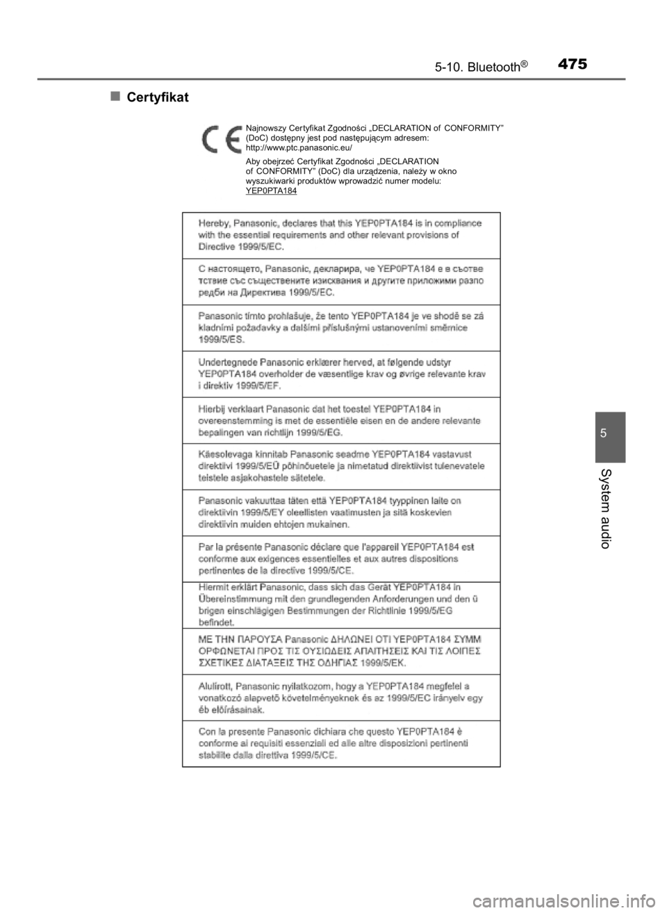 TOYOTA RAV4 2017  Instrukcja obsługi (in Polish) Certyfikat
5-10. Bluetooth®475
5
System audio
Najnowszy Cer tyfikat ZgodnoÊci „DECLARATION of CONFORMITY”
(DoC) dost´pny jest pod nast´pujàcym adresem:
http://www.ptc.panasonic.eu/
Aby obejrz