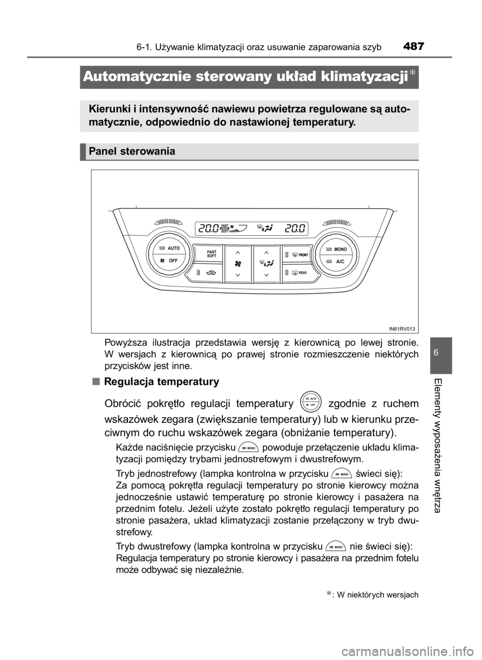 TOYOTA RAV4 2017 Instrukcja obsługi (in Polish) Powy˝sza ilustracja przedstawia wersj´ z kierownicà po lewej stronie.
W wersjach z kierownicà po prawej stronie rozmieszczenie niektórych
przycisków jest inne.
Regulacja temperatury TOYOTA RAV4 2017 Instrukcja obsługi (in Polish) Powy˝sza ilustracja przedstawia wersj´ z kierownicà po lewej stronie.
W wersjach z kierownicà po prawej stronie rozmieszczenie niektórych
przycisków jest inne.
Regulacja temperatury