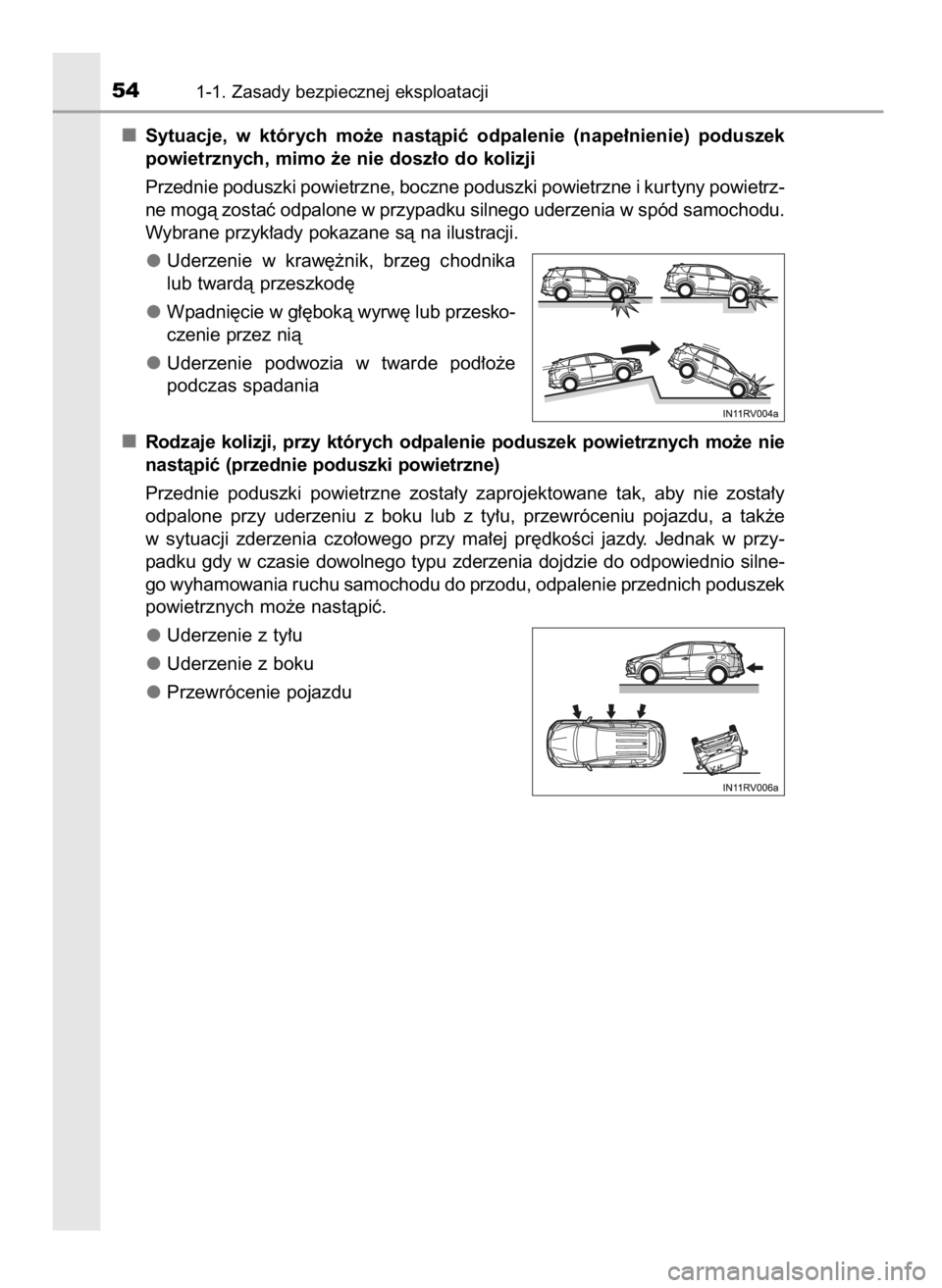 TOYOTA RAV4 2017 Instrukcja obsługi (in Polish) Sytuacje, w których mo˝e nastàpiç odpalenie (nape∏nienie) poduszek
powietrznych, mimo ˝e nie dosz∏o do kolizji
Przednie poduszki powietrzne, boczne poduszki powietrzne i kur tyny powiet TOYOTA RAV4 2017 Instrukcja obsługi (in Polish) Sytuacje, w których mo˝e nastàpiç odpalenie (nape∏nienie) poduszek
powietrznych, mimo ˝e nie dosz∏o do kolizji
Przednie poduszki powietrzne, boczne poduszki powietrzne i kur tyny powiet