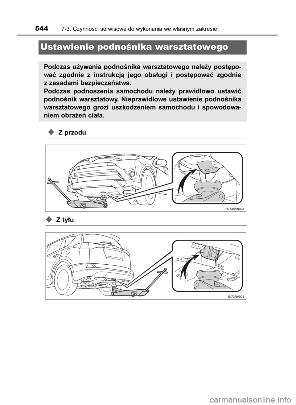 TOYOTA RAV4 2017  Instrukcja obsługi (in Polish) Z przodu
Z ty∏u
5447-3. CzynnoÊci serwisowe do wykonania we w∏asnym zakresie
Ustawienie podnoÊnika warsztatowego
Podczas  u˝ywania  podnoÊnika  warsztatowego  nale˝y  post´po-
waç  zgodni