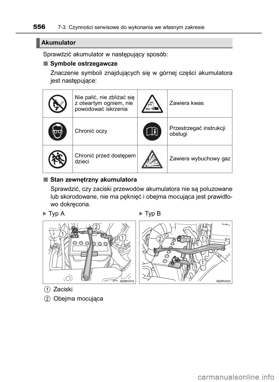 TOYOTA RAV4 2017  Instrukcja obsługi (in Polish) Sprawdziç akumulator w nast´pujàcy sposób:
Symbole ostrzegawcze
Znaczenie  symboli  znajdujàcych  si´  w górnej  cz´Êci  akumulatora
jest nast´pujàce:
Stan zewn´trzny akumulatora
Sprawdzi