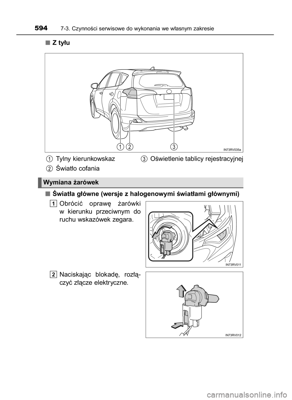 TOYOTA RAV4 2017  Instrukcja obsługi (in Polish) Z ty∏u
Tylny kierunkowskaz OÊwietlenie tablicy rejestracyjnej
Âwiat∏o cofania
Âwiat∏a g∏ówne (wersje z halogenowymi Êwiat∏ami g∏ównymi)
Obróciç  opraw´  ˝arówki
w kierunku  prze