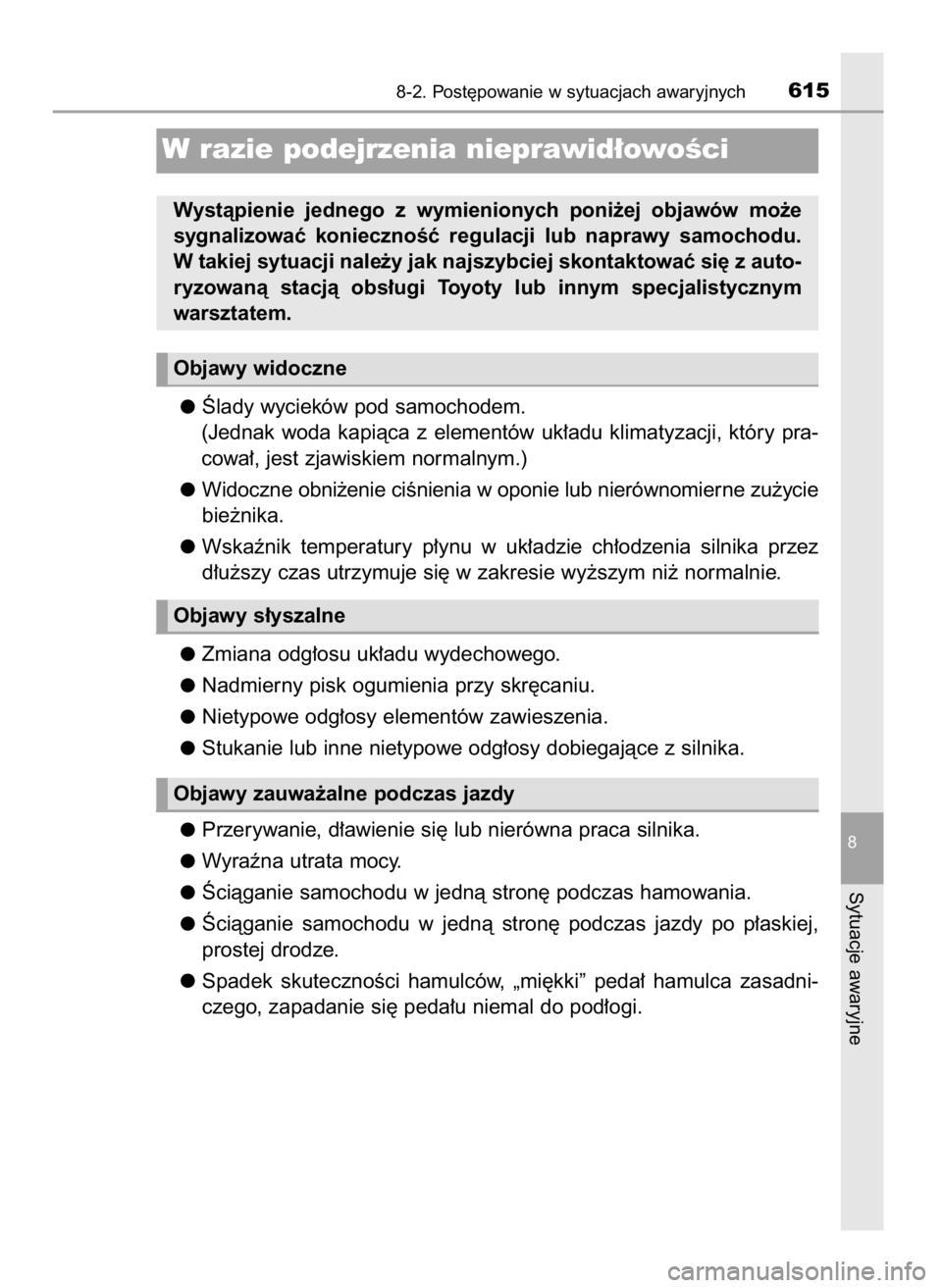 TOYOTA RAV4 2017 Instrukcja obsługi (in Polish) Âlady wycieków pod samochodem.
(Jednak woda kapiàca z elementów uk∏adu klimatyzacji, który pra-
cowa∏, jest zjawiskiem normalnym.)
Widoczne obni˝enie ciÊnienia w oponie lub nierówno TOYOTA RAV4 2017 Instrukcja obsługi (in Polish) Âlady wycieków pod samochodem.
(Jednak woda kapiàca z elementów uk∏adu klimatyzacji, który pra-
cowa∏, jest zjawiskiem normalnym.)
Widoczne obni˝enie ciÊnienia w oponie lub nierówno