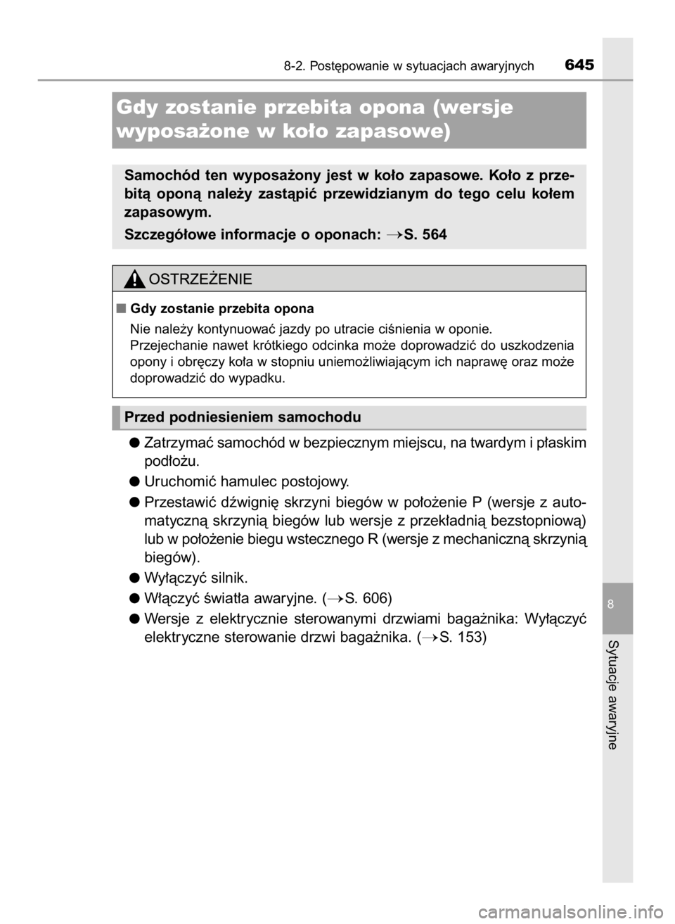 TOYOTA RAV4 2017 Instrukcja obsługi (in Polish) Zatrzymaç samochód w bezpiecznym miejscu, na twardym i p∏askim
pod∏o˝u.
Uruchomiç hamulec postojowy.
Przestawiç dêwigni´ skrzyni biegów w po∏o˝enie P (wersje z auto-
matycznà sk TOYOTA RAV4 2017 Instrukcja obsługi (in Polish) Zatrzymaç samochód w bezpiecznym miejscu, na twardym i p∏askim
pod∏o˝u.
Uruchomiç hamulec postojowy.
Przestawiç dêwigni´ skrzyni biegów w po∏o˝enie P (wersje z auto-
matycznà sk