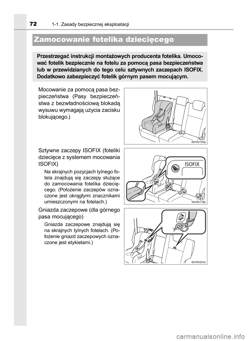 TOYOTA RAV4 2017  Instrukcja obsługi (in Polish) Mocowanie za pomocà pasa bez-
pieczeƒstwa  (Pasy  bezpieczeƒ-
stwa  z bezw∏adnoÊciowà  blokadà
wysuwu wymagajà u˝ycia zacisku
blokujàcego.)
Sztywne  zaczepy  ISOFIX  (foteliki
dzieci´ce z 