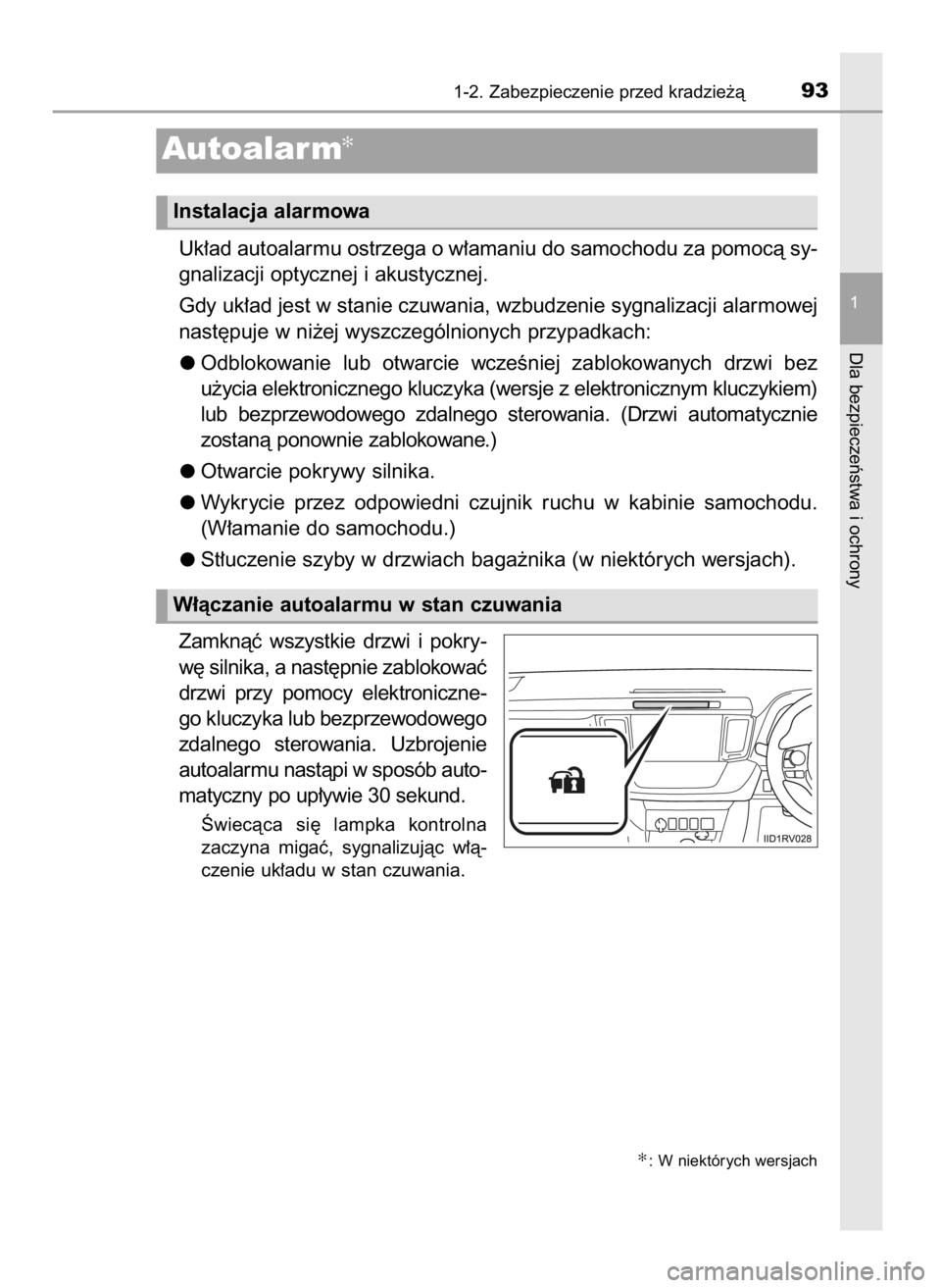 TOYOTA RAV4 2017 Instrukcja obsługi (in Polish) Uk∏ad autoalarmu ostrzega o w∏amaniu do samochodu za pomocà sy-
gnalizacji optycznej i akustycznej.
Gdy uk∏ad jest w stanie czuwania, wzbudzenie sygnalizacji alarmowej
nast´puje w ni˝ej wyszc TOYOTA RAV4 2017 Instrukcja obsługi (in Polish) Uk∏ad autoalarmu ostrzega o w∏amaniu do samochodu za pomocà sy-
gnalizacji optycznej i akustycznej.
Gdy uk∏ad jest w stanie czuwania, wzbudzenie sygnalizacji alarmowej
nast´puje w ni˝ej wyszc