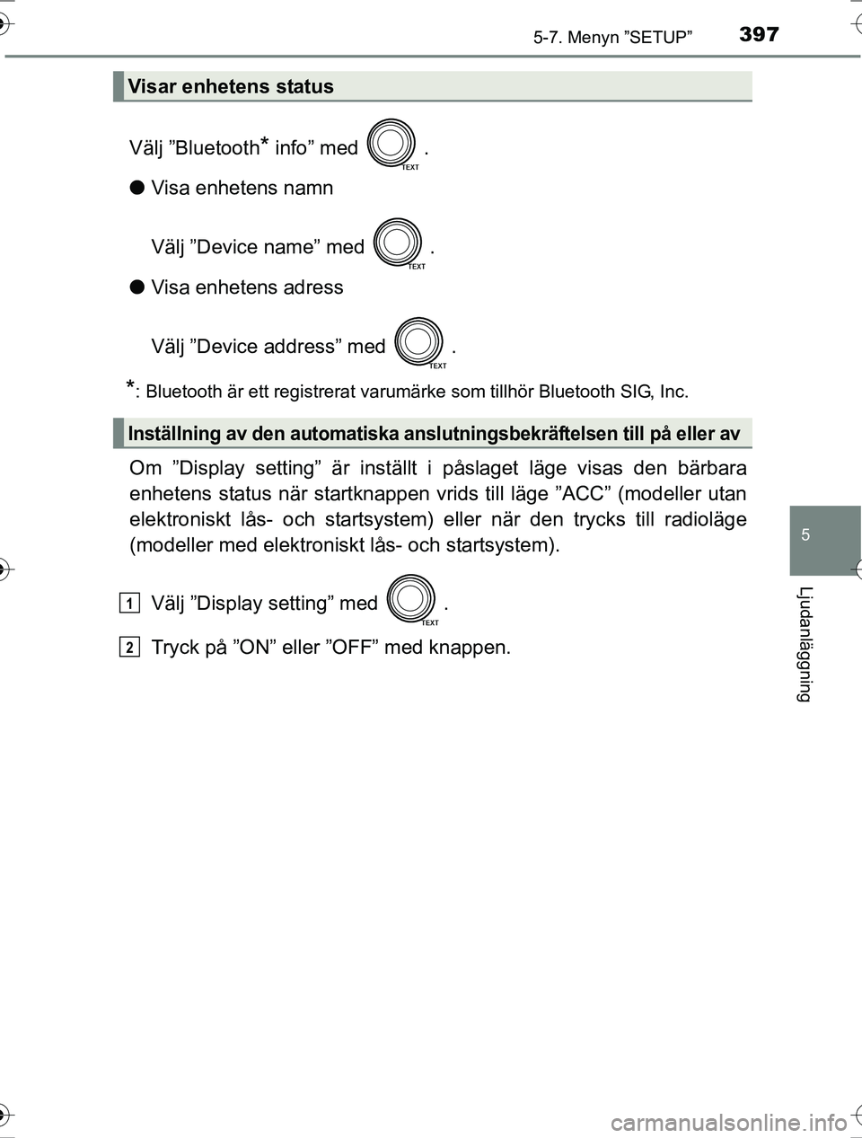 TOYOTA RAV4 2017  Bruksanvisningar (in Swedish) 3975-7. Menyn ”SETUP”
5
Ljudanläggning
OM42753SE
Välj ”Bluetooth* info” med  .
l Visa enhetens namn
Välj ”Device name” med  .
l Visa enhetens adress
Välj ”Device address” med  .
*: