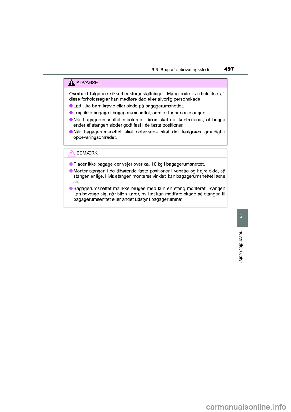 TOYOTA RAV4 2016  Brugsanvisning (in Danish) 4976-3. Brug af opbevaringssteder
OM42A45DK
6
Indvendigt udstyr
ADVARSEL
Overhold  følgende  sikkerhedsforanstaltninger.  Manglende  overholdelse  af
disse forholdsregler kan medføre død eller alvo