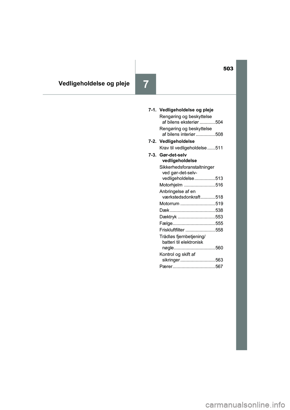 TOYOTA RAV4 2016  Brugsanvisning (in Danish) 503
7Vedligeholdelse og pleje
OM42A45DK7-1. Vedligeholdelse og pleje
Rengøring og beskyttelse af bilens eksteriør ............ 504
Rengøring og beskyttelse  af bilens interiør ............... 508
