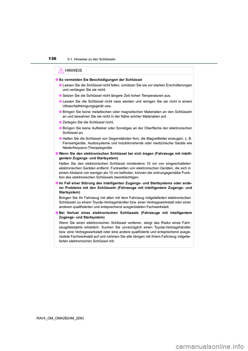 TOYOTA RAV4 2016 Betriebsanleitungen (in German) 1363-1. Hinweise zu den Schlüsseln
RAV4_OM_OM42B24M_(EM)
HINWEIS
■So vermeiden Sie Beschädigungen der Schlüssel
●Lassen Sie die Schlüssel nicht fallen, schützen Sie sie vor starken Erschütte TOYOTA RAV4 2016 Betriebsanleitungen (in German) 1363-1. Hinweise zu den Schlüsseln
RAV4_OM_OM42B24M_(EM)
HINWEIS
■So vermeiden Sie Beschädigungen der Schlüssel
●Lassen Sie die Schlüssel nicht fallen, schützen Sie sie vor starken Erschütte