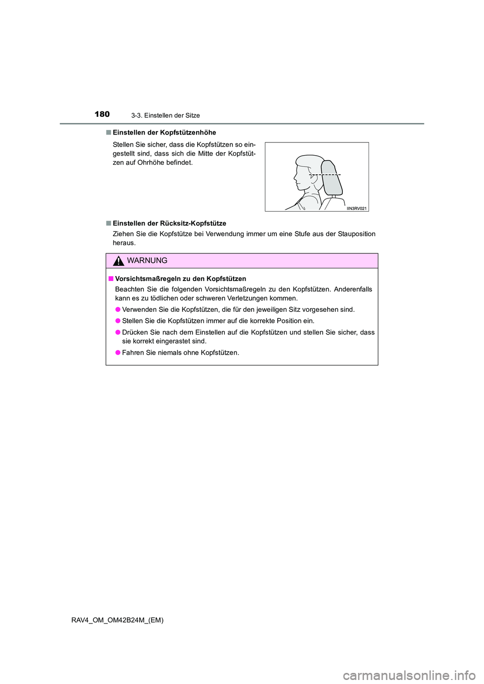 TOYOTA RAV4 2016  Betriebsanleitungen (in German) 1803-3. Einstellen der Sitze
RAV4_OM_OM42B24M_(EM)■
Einstellen der Kopfstützenhöhe
■ Einstellen der Rücksitz-Kopfstütze
Ziehen Sie die Kopfstütze bei Verwendung immer um eine Stufe aus der St
