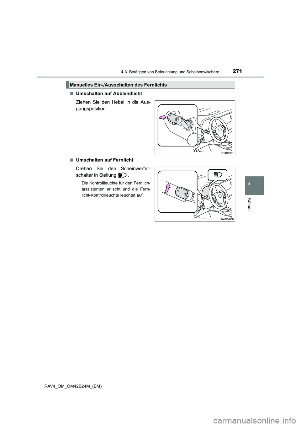 TOYOTA RAV4 2016  Betriebsanleitungen (in German) 2714-3. Betätigen von Beleuchtung und Scheibenwischern
4
Fahren
RAV4_OM_OM42B24M_(EM)■
Umschalten auf Abblendlicht
Ziehen Sie den Hebel in die Aus-
gangsposition.
■Umschalten auf Fernlicht
Drehen