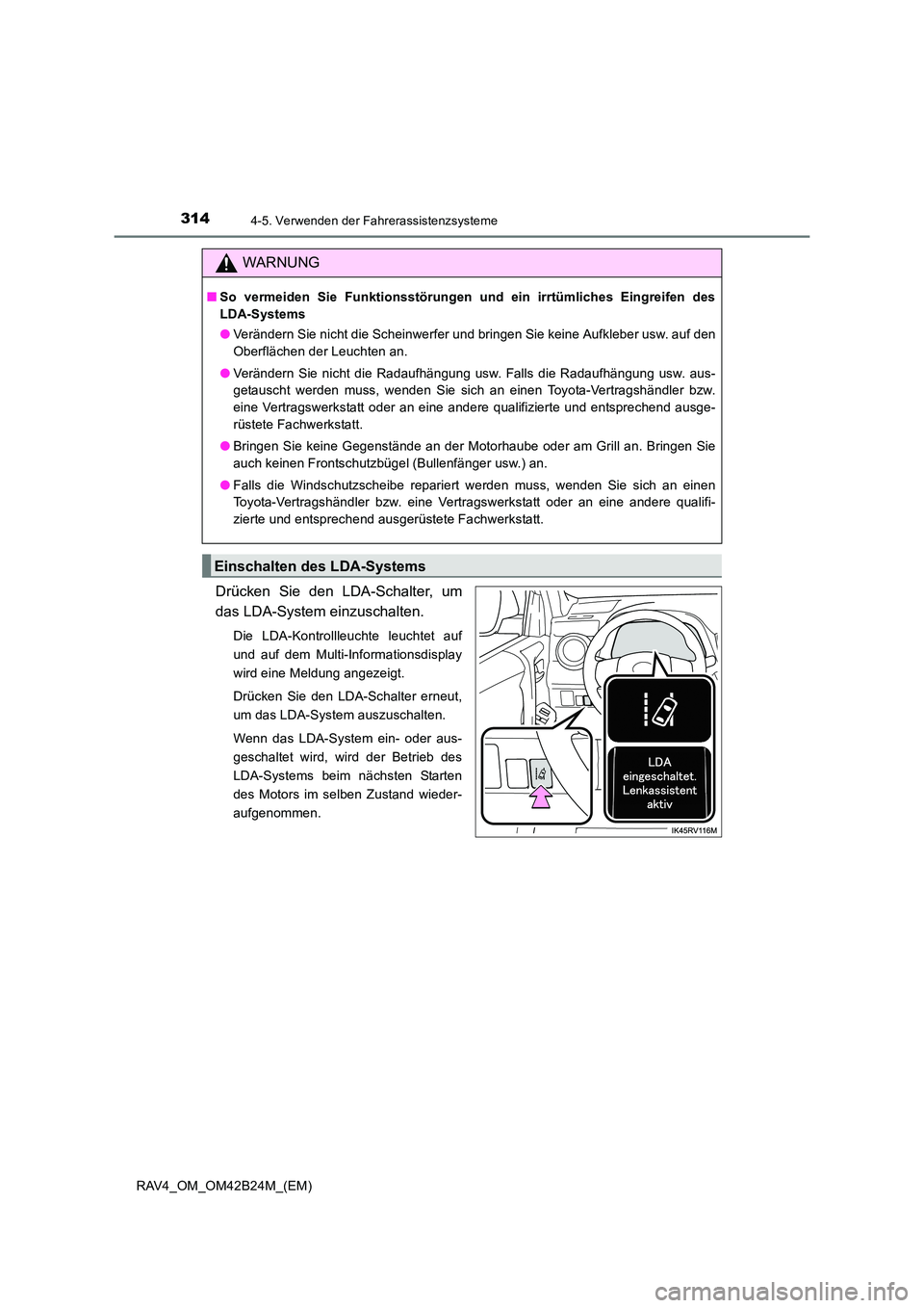 TOYOTA RAV4 2016  Betriebsanleitungen (in German) 3144-5. Verwenden der Fahrerassistenzsysteme
RAV4_OM_OM42B24M_(EM)
Drücken Sie den LDA-Schalter, um
das LDA-System einzuschalten.
Die LDA-Kontrollleuchte leuchtet auf
und auf dem Multi-Informationsdi