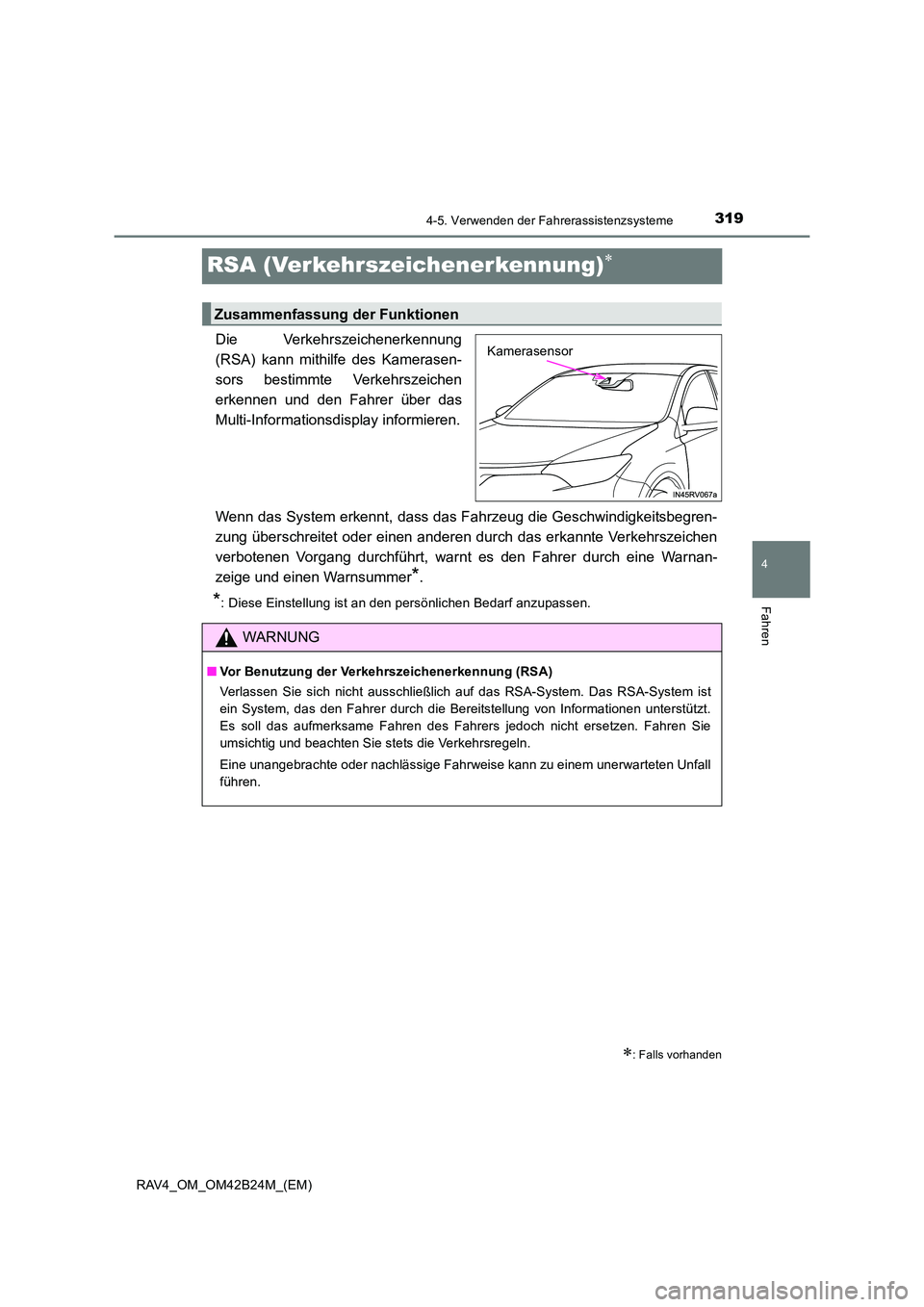 TOYOTA RAV4 2016  Betriebsanleitungen (in German) 319
4
4-5. Verwenden der Fahrerassistenzsysteme
Fahren
RAV4_OM_OM42B24M_(EM)
RSA (Verkehrszeichenerkennung)∗
Die Verkehrszeichenerkennung
(RSA) kann mithilfe des Kamerasen-
sors bestimmte Verkehrsze