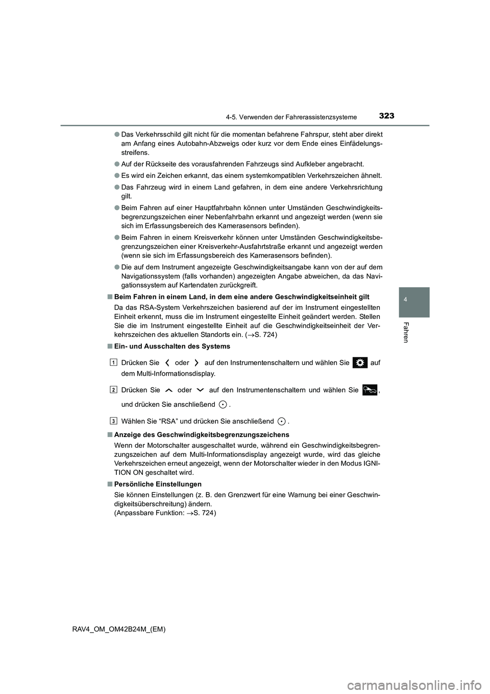 TOYOTA RAV4 2016  Betriebsanleitungen (in German) 3234-5. Verwenden der Fahrerassistenzsysteme
4
Fahren
RAV4_OM_OM42B24M_(EM)●
Das Verkehrsschild gilt nicht für die momentan befahrene Fahrspur, steht aber direkt
am Anfang eines Autobahn-Abzweigs o