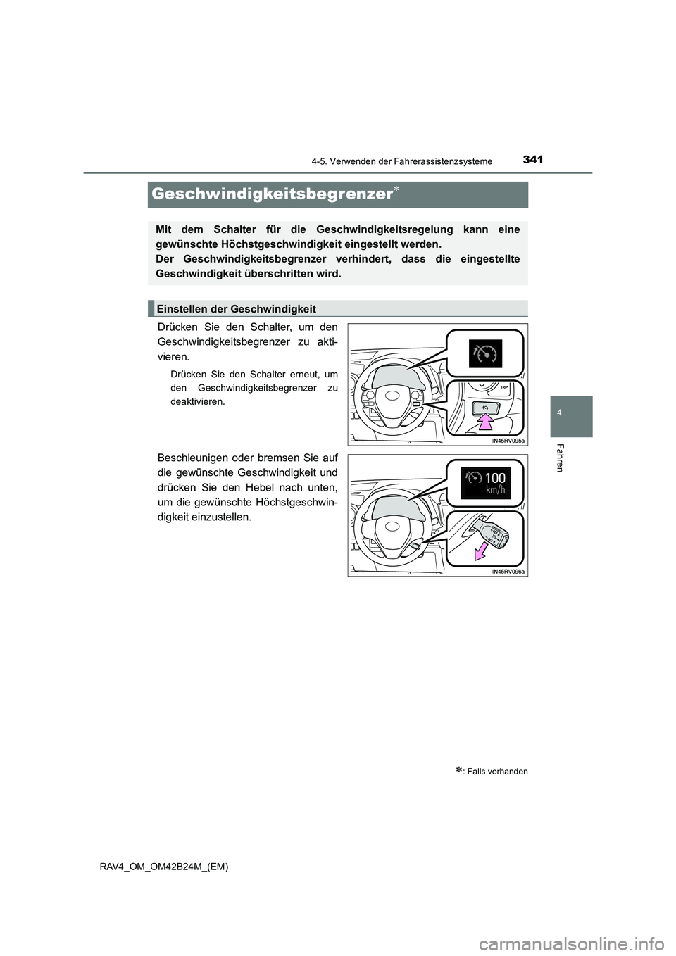 TOYOTA RAV4 2016  Betriebsanleitungen (in German) 341
4
4-5. Verwenden der Fahrerassistenzsysteme
Fahren
RAV4_OM_OM42B24M_(EM)
Geschwindigkeitsbegrenzer∗
Drücken Sie den Schalter, um den
Geschwindigkeitsbegrenzer zu akti-
vieren.
Drücken Sie den 