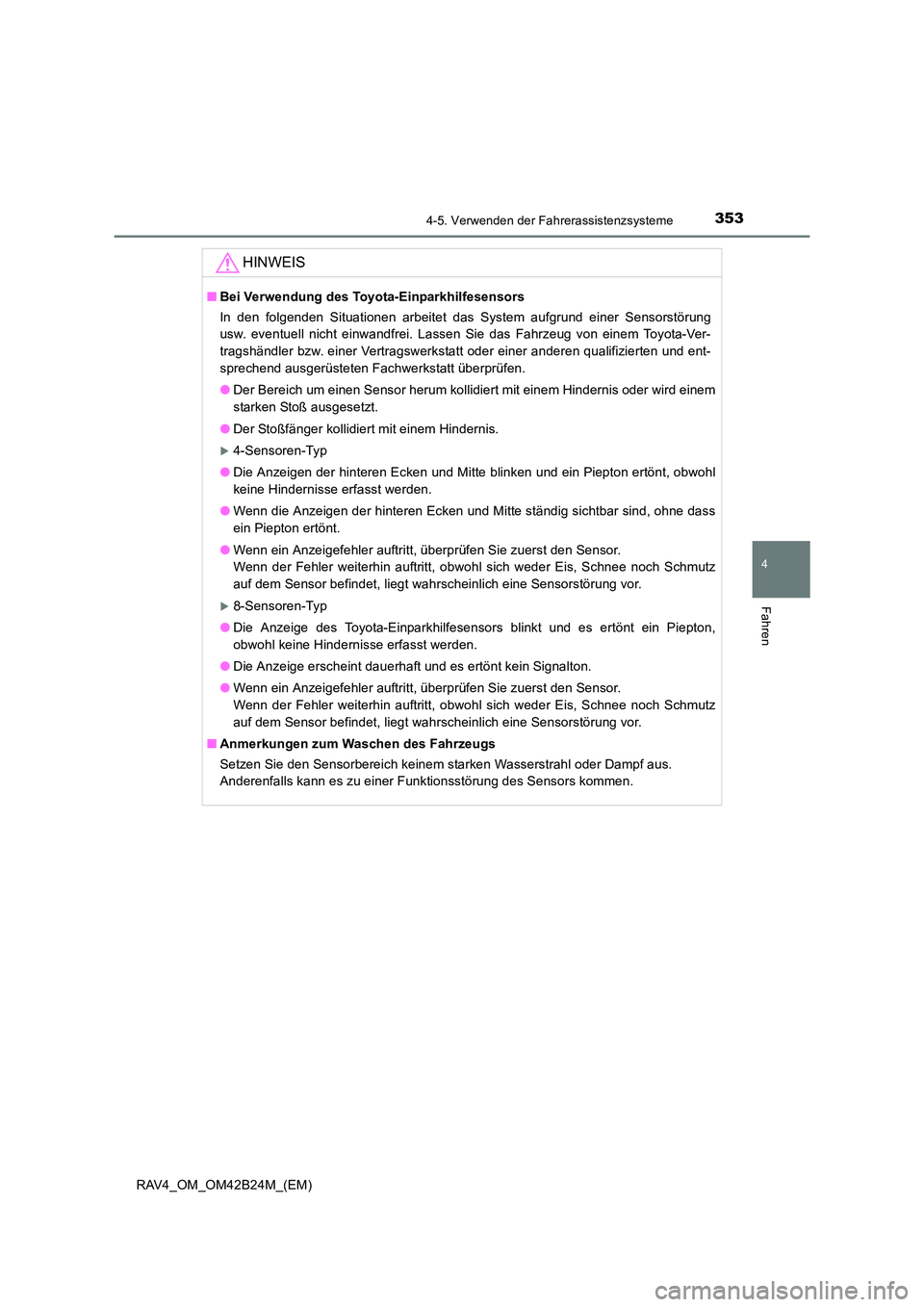 TOYOTA RAV4 2016  Betriebsanleitungen (in German) 3534-5. Verwenden der Fahrerassistenzsysteme
4
Fahren
RAV4_OM_OM42B24M_(EM)
HINWEIS
■Bei Verwendung des Toyota-Einparkhilfesensors
In den folgenden Situationen arbeitet das System aufgrund einer Sen