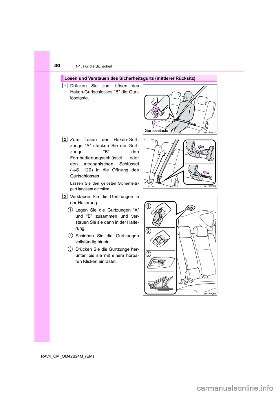 TOYOTA RAV4 2016  Betriebsanleitungen (in German) 401-1. Für die Sicherheit
RAV4_OM_OM42B24M_(EM)
Drücken Sie zum Lösen des
Haken-Gurtschlosses “B” die Gurt-
lösetaste.
Zum Lösen der Haken-Gurt-
zunge “A” stecken Sie die Gurt-
zunge “B
