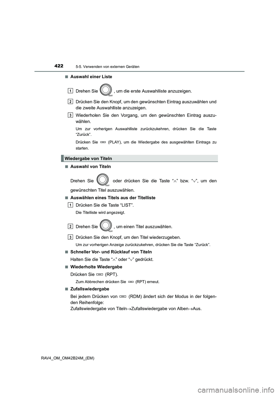 TOYOTA RAV4 2016  Betriebsanleitungen (in German) 4225-5. Verwenden von externen Geräten
RAV4_OM_OM42B24M_(EM)■
Auswahl einer Liste
Drehen Sie  , um die erste Auswahlliste anzuzeigen.
Drücken Sie den Knopf, um den gewünschten Eintrag auszuwähle