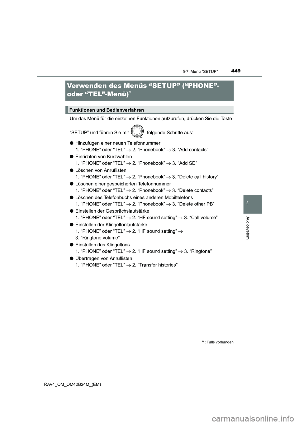 TOYOTA RAV4 2016 Betriebsanleitungen (in German) 449
5
5-7. Menü “SETUP”
Audiosystem
RAV4_OM_OM42B24M_(EM)
Verwenden des Menüs “SETUP” (“PHONE”-
oder “TEL”-Menü)
∗
Um das Menü für die einzelnen Funktionen aufzurufen, drücken TOYOTA RAV4 2016 Betriebsanleitungen (in German) 449
5
5-7. Menü “SETUP”
Audiosystem
RAV4_OM_OM42B24M_(EM)
Verwenden des Menüs “SETUP” (“PHONE”-
oder “TEL”-Menü)
∗
Um das Menü für die einzelnen Funktionen aufzurufen, drücken
