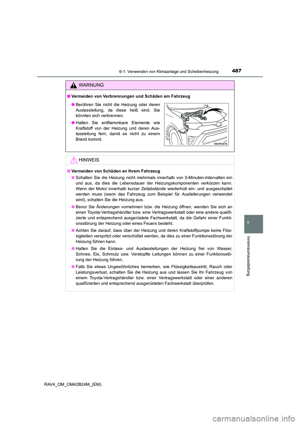 TOYOTA RAV4 2016  Betriebsanleitungen (in German) 4876-1. Verwenden von Klimaanlage und Scheibenheizung
6
Innenraumausstattung
RAV4_OM_OM42B24M_(EM)
WARNUNG
■Vermeiden von Verbrennungen und Schäden am Fahrzeug
HINWEIS
■Vermeiden von Schäden an 