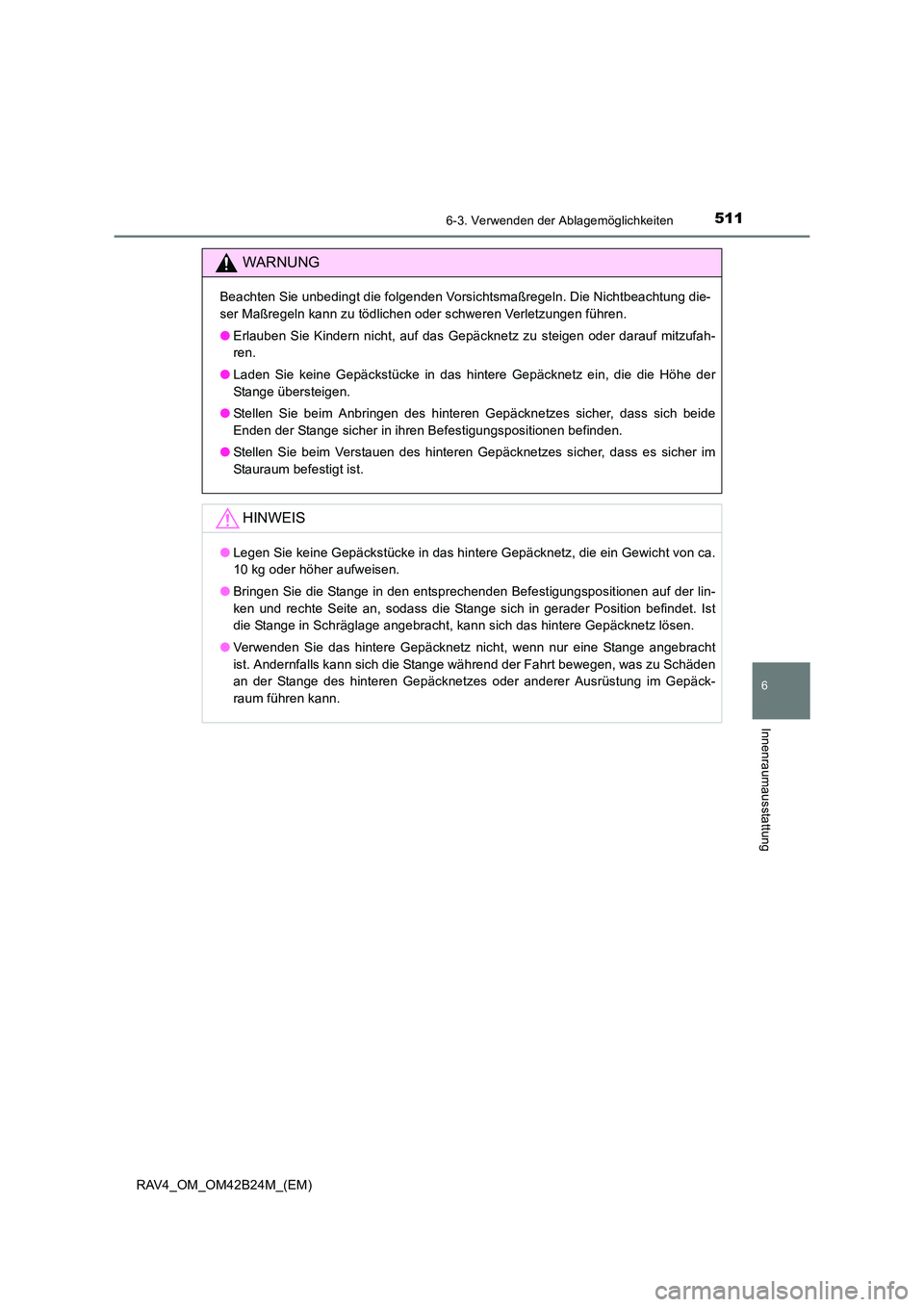 TOYOTA RAV4 2016  Betriebsanleitungen (in German) 5116-3. Verwenden der Ablagemöglichkeiten
RAV4_OM_OM42B24M_(EM)
6
Innenraumausstattung
WARNUNG
Beachten Sie unbedingt die folgenden Vorsichtsmaßregeln. Die Nichtbeachtung die-
ser Maßregeln kann zu
