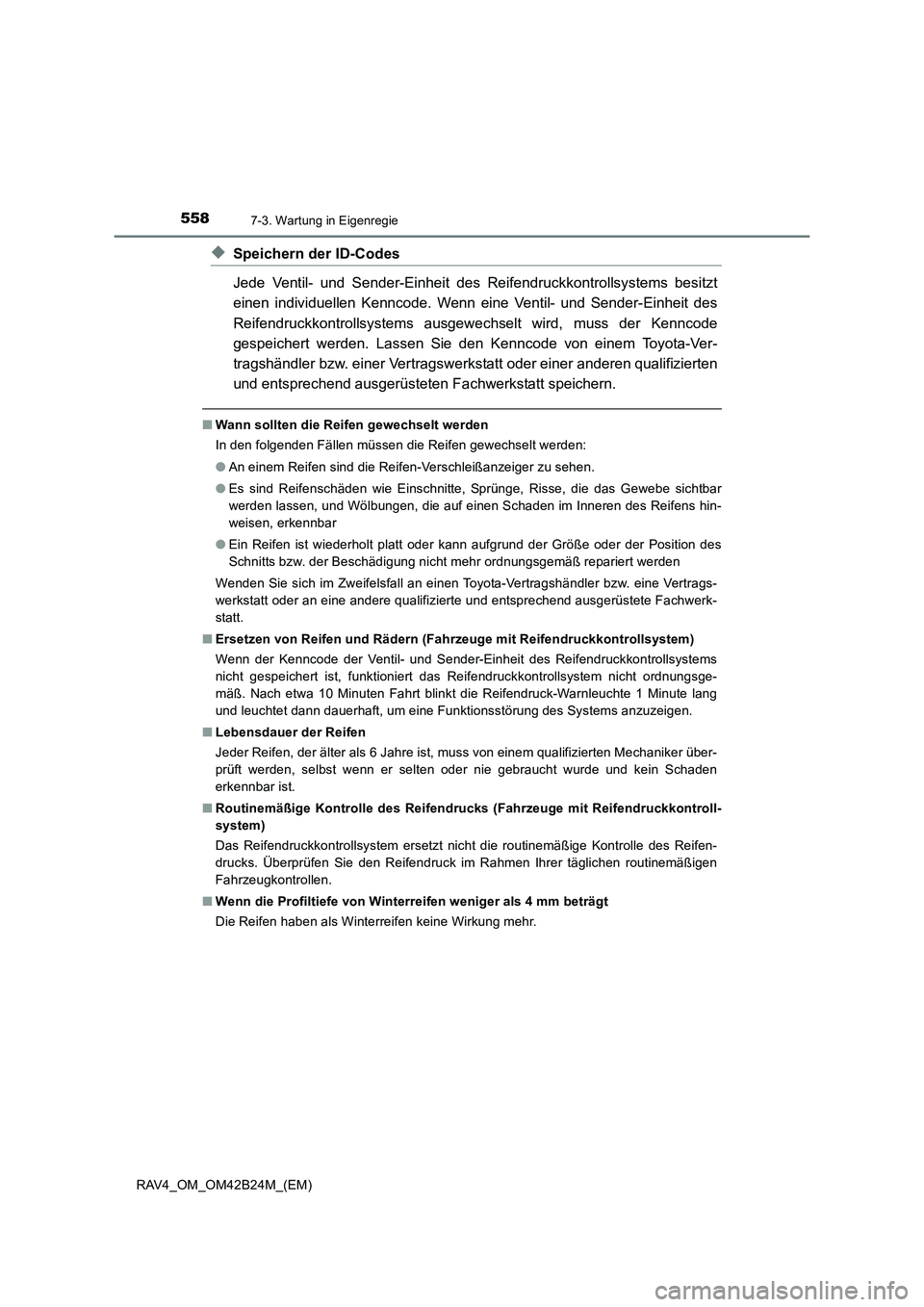 TOYOTA RAV4 2016  Betriebsanleitungen (in German) 5587-3. Wartung in Eigenregie
RAV4_OM_OM42B24M_(EM)
◆Speichern der ID-Codes
Jede Ventil- und Sender-Einheit des Reifendruckkontrollsystems besitzt
einen individuellen Kenncode. Wenn eine Ventil- und